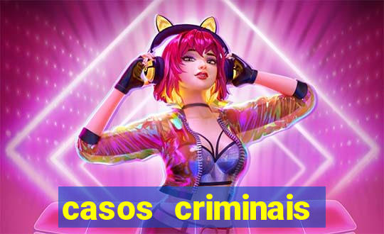 casos criminais para resolver